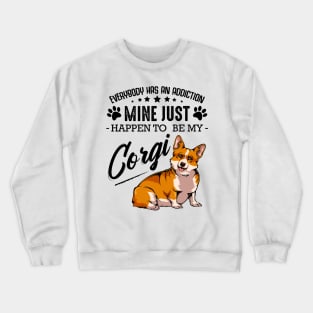 Welsh Corgi - Everybody has an Addiction Corgi Crewneck Sweatshirt